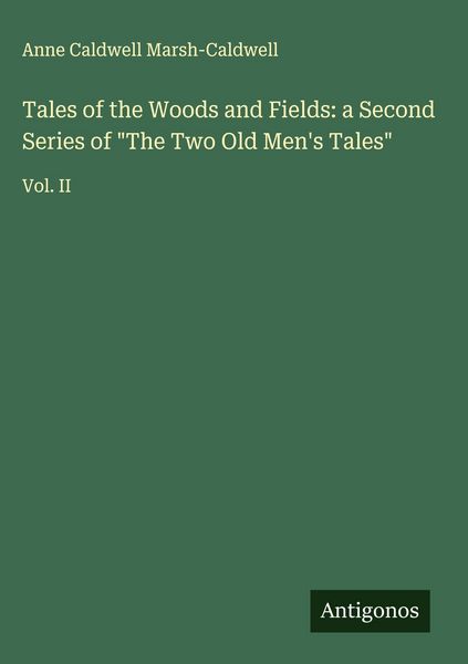 Produktbild: Tales of the Woods and Fields: a Second Series of "The Two Old Men's Tales"