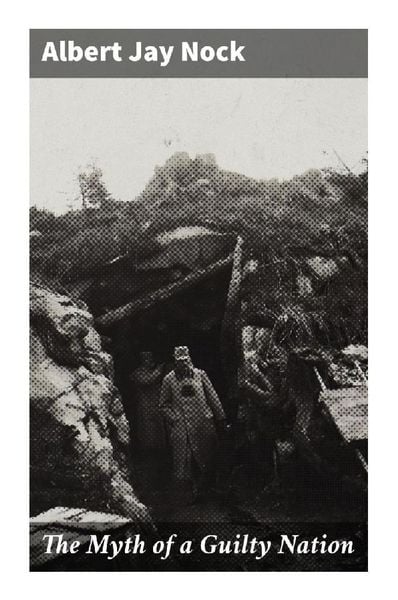 The Myth of a Guilty Nation, Taschenbuch von Albert Jay Nock, Good Press, 9788027293568