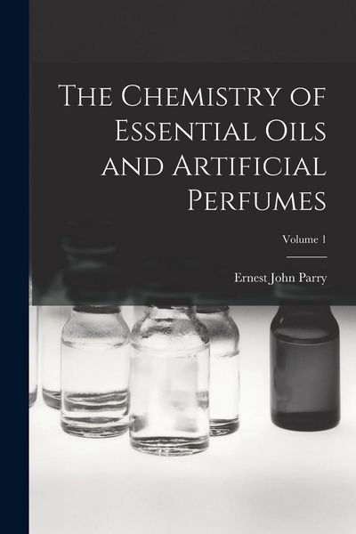 Produktbild: The Chemistry of Essential Oils and Artificial Perfumes; Volume 1