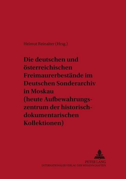 Produktbild: Die deutschen und &ouml;sterreichischen Freimaurerbest&auml;nde im Deutschen Sonderarchiv in Moskau (heute Aufbewahrungszentrum der historisch-dokumentarischen Kollektionen)