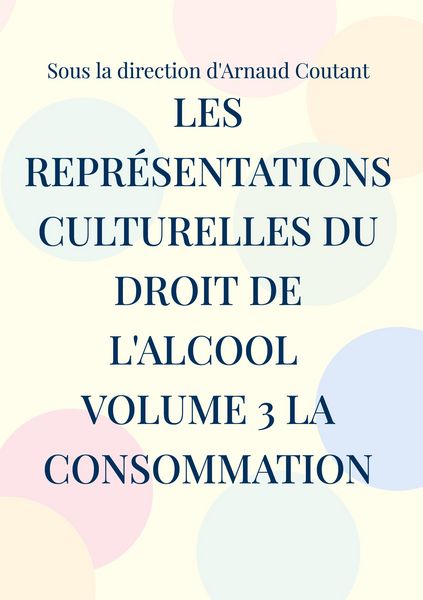 Produktbild: Les repr&eacute;sentations culturelles du droit de l'alcool Volume 3 La consommation