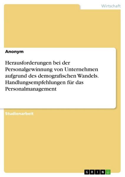 Produktbild: Herausforderungen bei der Personalgewinnung von Unternehmen aufgrund des demografischen Wandels. Handlungsempfehlungen f&uuml;r das Personalmanagement