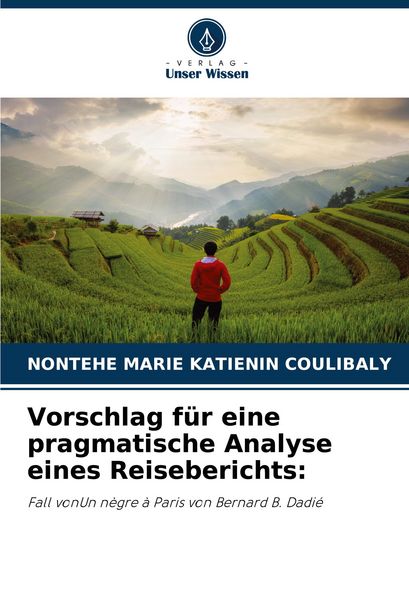 Vorschlag für eine pragmatische Analyse eines Reiseberichts:, Taschenbuch von Nontehe Marie Katienin COULIBALY, Verlag Unser Wissen, 9786207096947