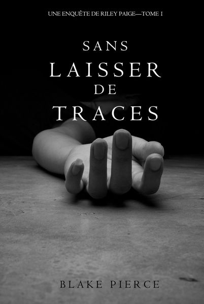Produktbild: Sans Laisser de Traces (Une Enqu&ecirc;te de Riley Paige - Tome 1)