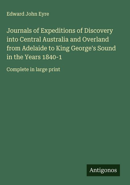 Produktbild: Journals of Expeditions of Discovery into Central Australia and Overland from Adelaide to King George's Sound in the Years 1840-1