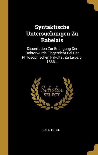 Produktbild: Syntaktische Untersuchungen Zu Rabelais: Dissertation Zur Erlangung Der Doktorw&uuml;rde Eingereicht Bei Der Philosophischen Fakult&auml;t Zu Leipzig, 1886...