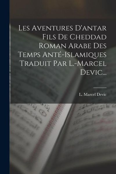 Produktbild: Les Aventures D'antar Fils De Cheddad Roman Arabe Des Temps Ant&eacute;-islamiques Traduit Par L.-marcel Devic...