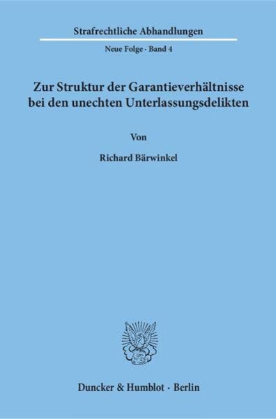 Zur Struktur der Garantieverhältnisse bei den unechten Unterlassungsdelikten., Taschenbuch von Richard Bärwinkel, Duncker & Humblot, 9783428017690