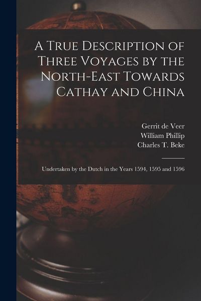 Produktbild: A True Description of Three Voyages by the North-east Towards Cathay and China