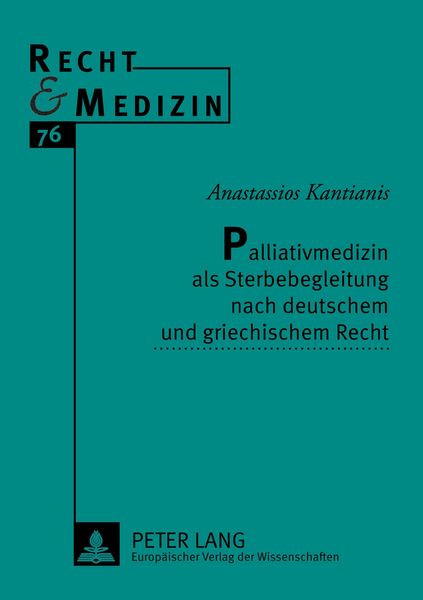 Palliativmedizin als Sterbebegleitung nach deutschem und griechischem Recht, Taschenbuch von Anastassios Kantianis, Peter Lang GmbH, Internationaler