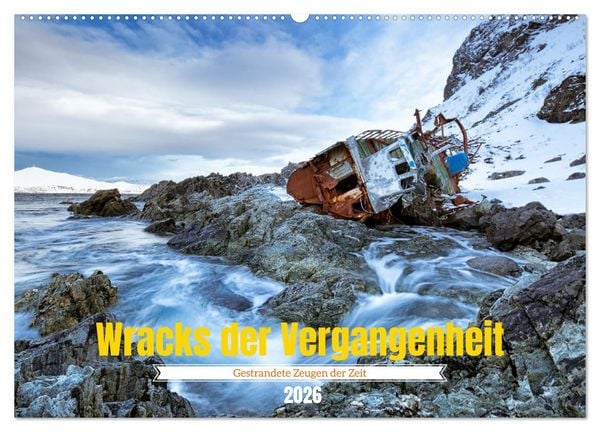 Produktbild: Wracks der Vergangenheit &ndash; Gestrandete Zeugen der Zeit (Wandkalender 2026 DIN A2 quer), CALVENDO Monatskalender