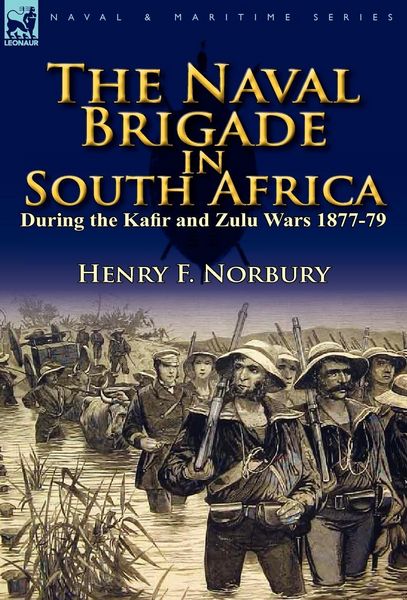 Produktbild: The Naval Brigade in South Africa During the Kafir and Zulu Wars 1877-79