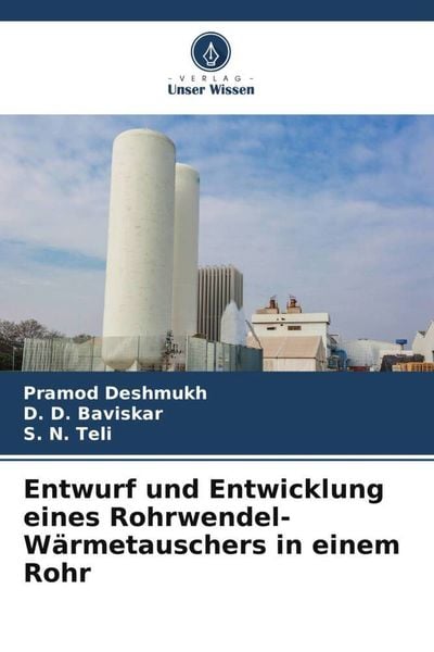 Entwurf und Entwicklung eines Rohrwendel-Wärmetauschers in einem Rohr, Taschenbuch von Pramod Deshmukh , D. D. Baviskar , S. N. Teli, Verlag Unser