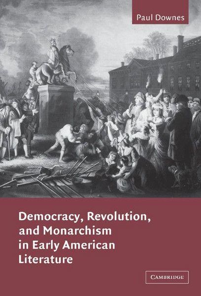 Produktbild: Democracy, Revolution, and Monarchism in Early American Literature