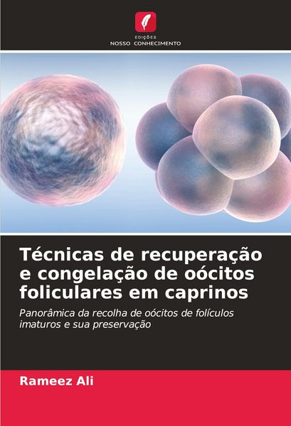 Produktbild: T&eacute;cnicas de recupera&ccedil;&atilde;o e congela&ccedil;&atilde;o de o&oacute;citos foliculares em caprinos