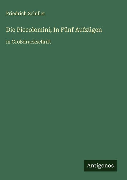 Produktbild: Die Piccolomini; In F&uuml;nf Aufz&uuml;gen