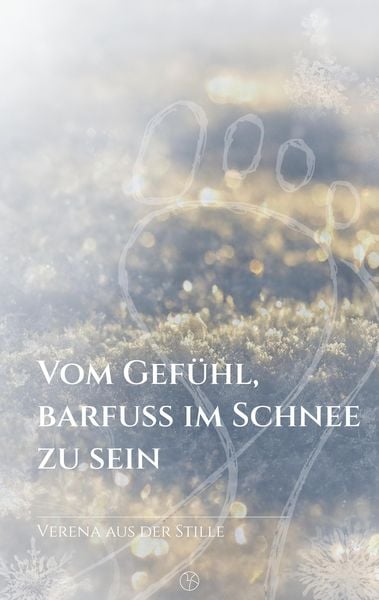 Vom Gefühl, barfuß im Schnee zu sein, Taschenbuch von Verena aus der Stille, Tredition, 9783384370556