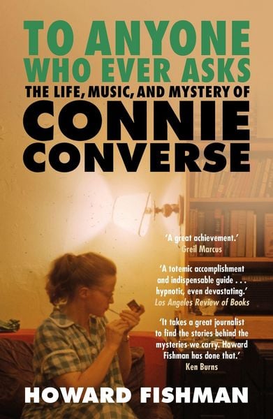 Produktbild: To Anyone Who Ever Asks: The Life, Music, and Mystery of Connie Converse