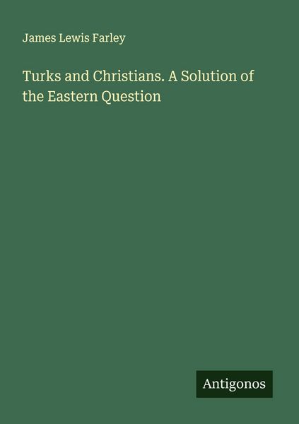 Produktbild: Turks and Christians. A Solution of the Eastern Question