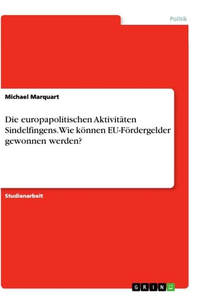 Produktbild: Die europapolitischen Aktivit&auml;ten Sindelfingens. Wie k&ouml;nnen EU-F&ouml;rdergelder gewonnen werden?