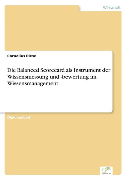Die Balanced Scorecard als Instrument der Wissensmessung und -bewertung im Wissensmanagement, Taschenbuch von Cornelius Riese, GRIN, 9783838623795