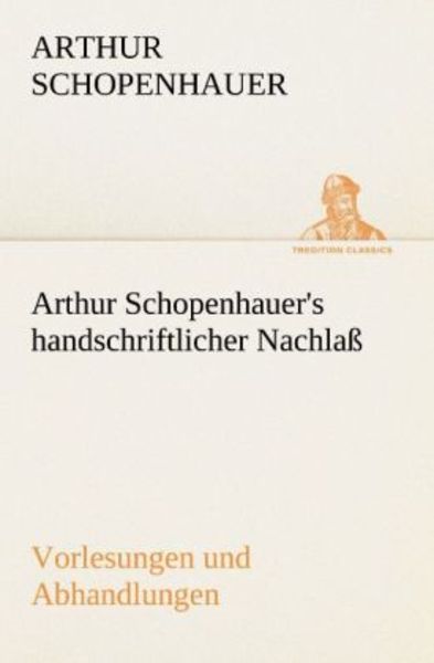 Arthur Schopenhauer's handschriftlicher Nachlaß - Vorlesungen und Abhandlungen, Taschenbuch von Arthur Schopenhauer, Tredition, 9783842415881