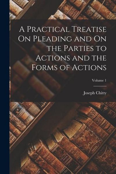 Produktbild: A Practical Treatise On Pleading and On the Parties to Actions and the Forms of Actions; Volume 1