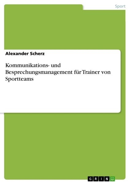 Kommunikations- und Besprechungsmanagement für Trainer von Sportteams, Taschenbuch von Alexander Scherz, GRIN, 9783346449597
