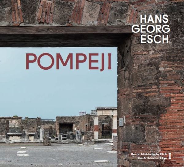 Hans Georg Esch. Pompeji - Der architektonische Blick I / The Architectural Eye I, Gebundene Ausgabe von Hans Georg Esch,Raimund Stecker, König,