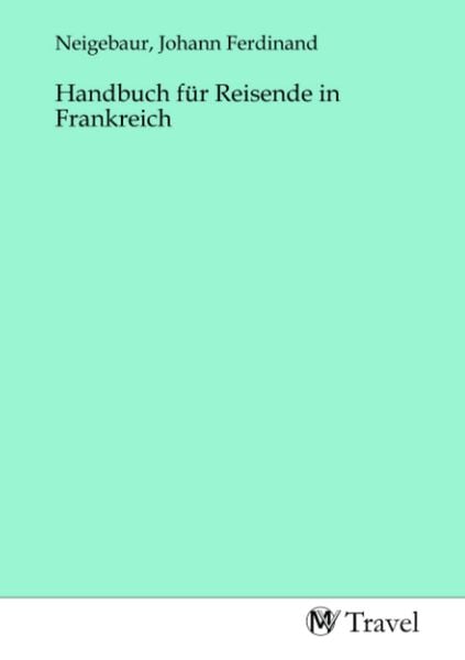 Handbuch für Reisende in Frankreich, Taschenbuch von , MV-Travel, 978-3-96884-399-5