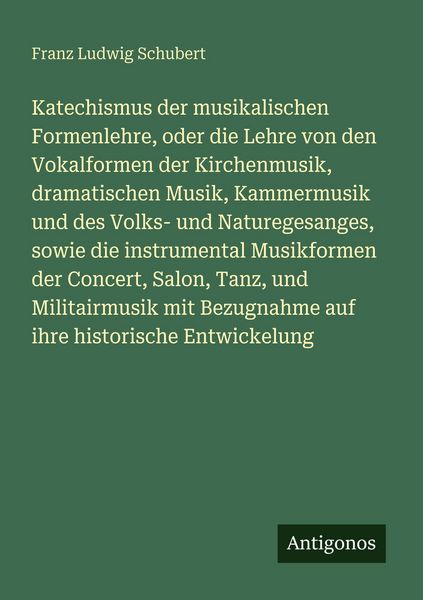 Katechismus der musikalischen Formenlehre, oder die Lehre von den Vokalformen der Kirchenmusik, dramatischen Musik, Kammermusik und des Volks- und