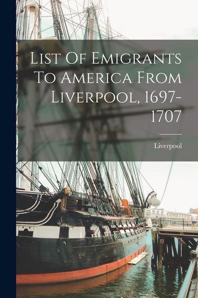 Produktbild: List Of Emigrants To America From Liverpool, 1697-1707