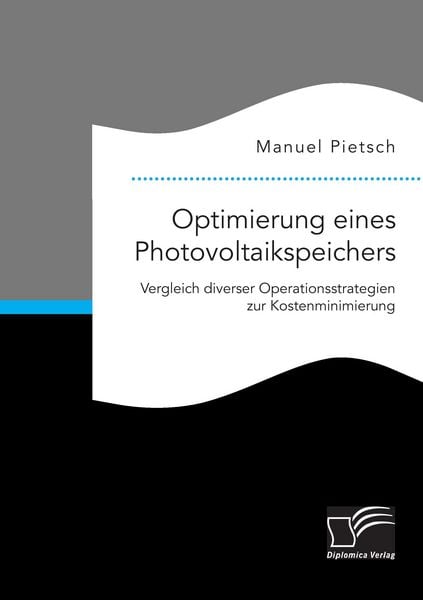 Optimierung eines Photovoltaikspeichers. Vergleich diverser Operationsstrategien zur Kostenminimierung, Taschenbuch von Manuel Pietsch, Diplomica