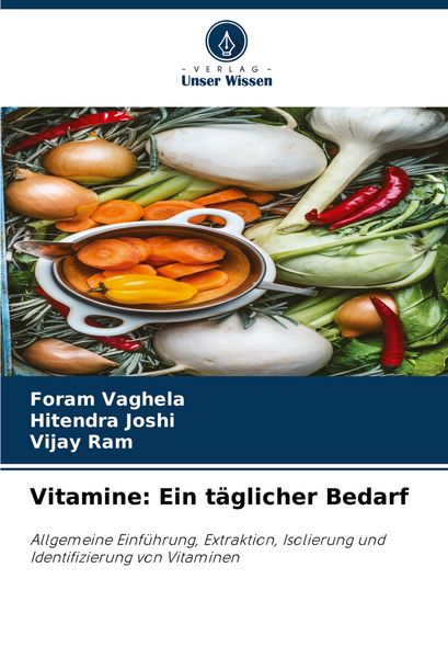 Vitamine: Ein täglicher Bedarf, Taschenbuch von Foram Vaghela , Hitendra Joshi , Vijay Ram, Verlag Unser Wissen, 9786207024469