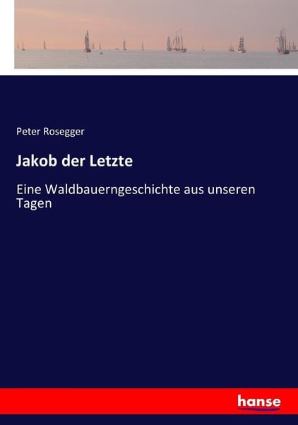 Jakob der Letzte, Taschenbuch von Peter Rosegger, Hansebooks, 9783743422902