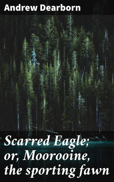 Produktbild: Scarred Eagle; or, Moorooine, the sporting fawn