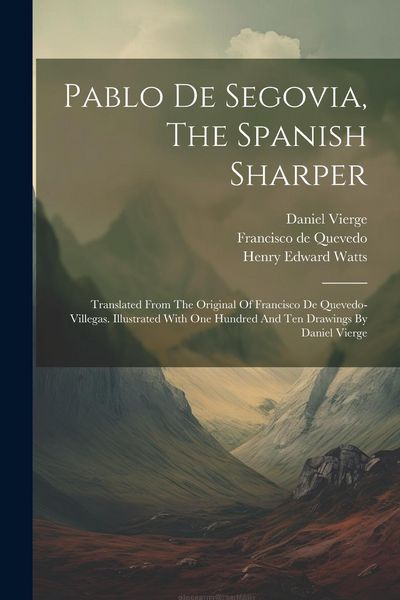 Produktbild: Pablo De Segovia, The Spanish Sharper: Translated From The Original Of Francisco De Quevedo-villegas. Illustrated With One Hundred And Ten Drawings By