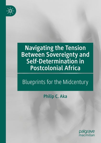 Produktbild: Navigating the Tension Between Sovereignty and Self-Determination in Postcolonial Africa