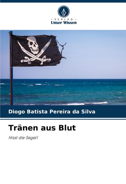 Tränen aus Blut, Taschenbuch von Diogo Batista Pereira da Silva, Verlag Unser Wissen, 9786207750931