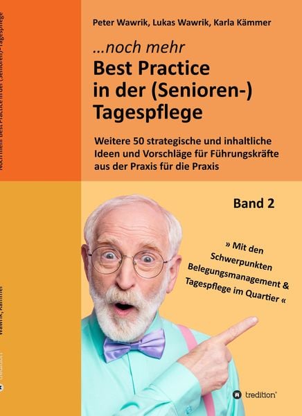 Noch mehr Best Practice in der (Senioren-)Tagespflege - Fachbuch Pflege, Taschenbuch von Peter Wawrik , Lukas Wawrik , Karla Kämmer, Tredition,