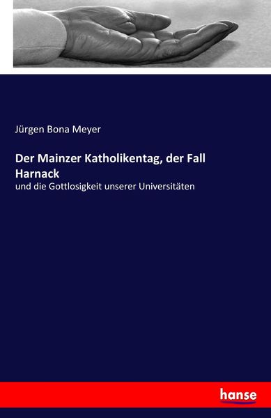 Der Mainzer Katholikentag, der Fall Harnack, Taschenbuch von Jürgen Bona Meyer, Hansebooks, 9783743434943