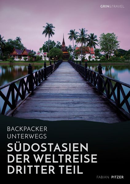 Produktbild: Backpacker unterwegs: S&uuml;dostasien - Der Weltreise dritter Teil: Thailand, Laos, China, Vietnam, Kambodscha und Myanmar