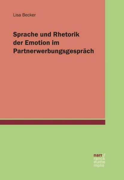 Sprache und Rhetorik der Emotion im Partnerwerbungsgespräch, Taschenbuch von Lisa Becker, Narr Francke Attempto, 9783823380177