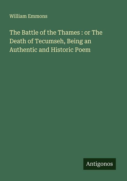 Produktbild: The Battle of the Thames : or The Death of Tecumseh, Being an Authentic and Historic Poem