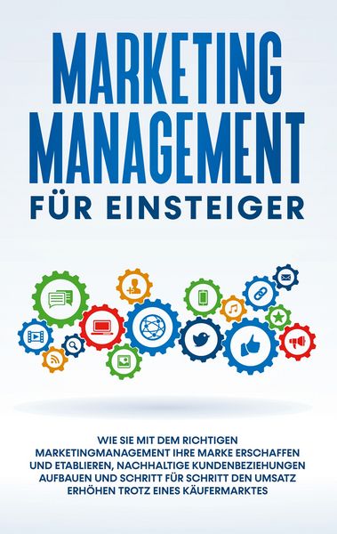 Marketing Management für Einsteiger: Wie Sie mit dem richtigen Marketingmanageme, Taschenbuch von Sebastian Wahlig, BoD – Books on Demand,