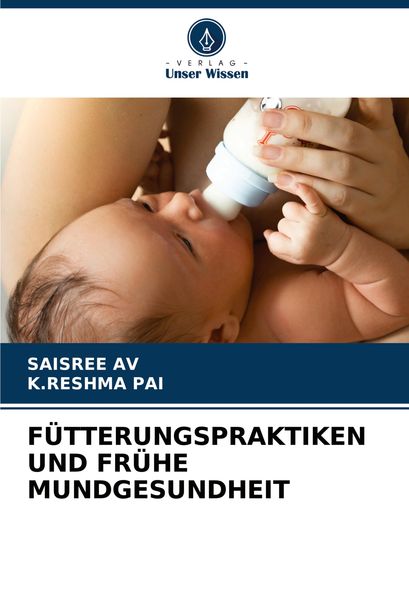 Fütterungspraktiken und Frühe Mundgesundheit, Taschenbuch von Saisree Av , K. Reshma Pai, Verlag Unser Wissen, 9786208053772
