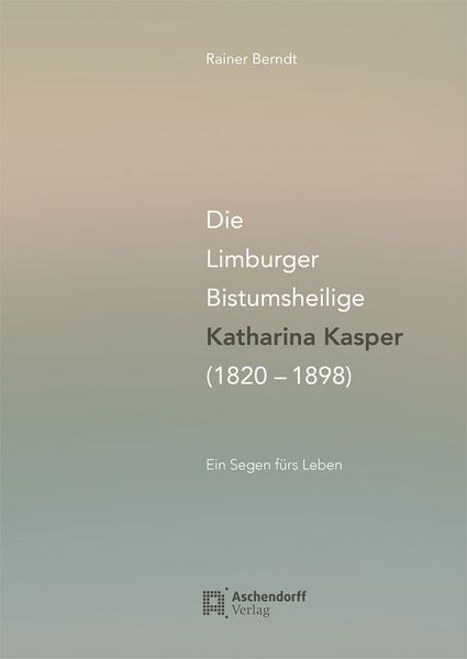 Produktbild: Die Limburger Bistumsheilige Katharina Kasper (1820&ndash;1898)