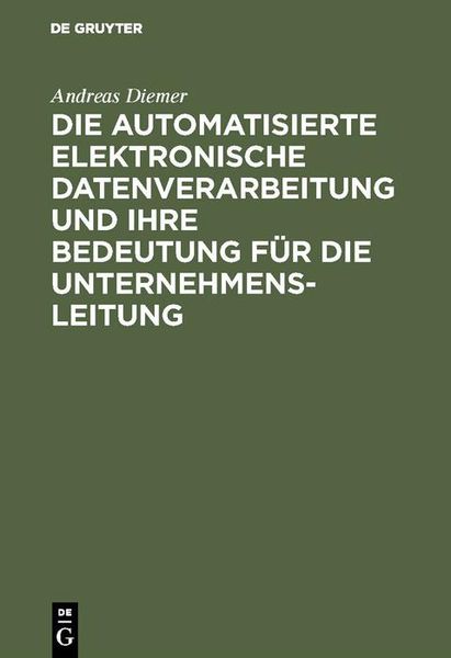 Produktbild: Die automatisierte elektronische Datenverarbeitung und ihre Bedeutung f&uuml;r die Unternehmensleitung