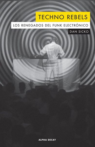Produktbild: Techno rebels : los renegados del funk electr&oacute;nico