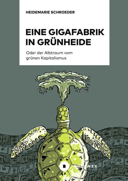 Produktbild: Eine Gigafabrik in Grünheide oder der Albtraum vom grünen Kapitalismus